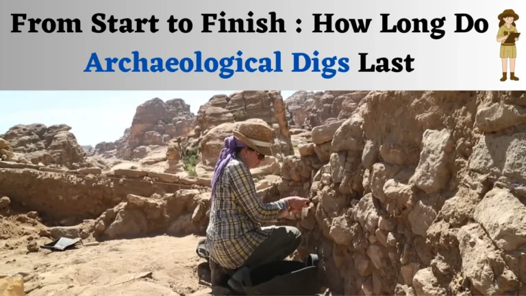 How Long Do Archaeological Digs Last