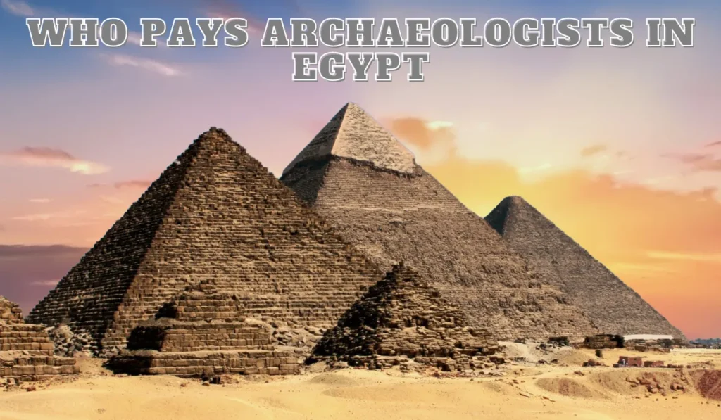 Who Pays Archaeologists in Egypt